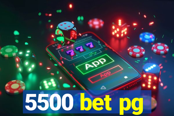 5500 bet pg